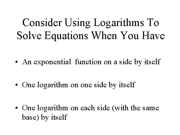 Consider Using Logarithms To Solve Equations When You Have • An exponential function on
