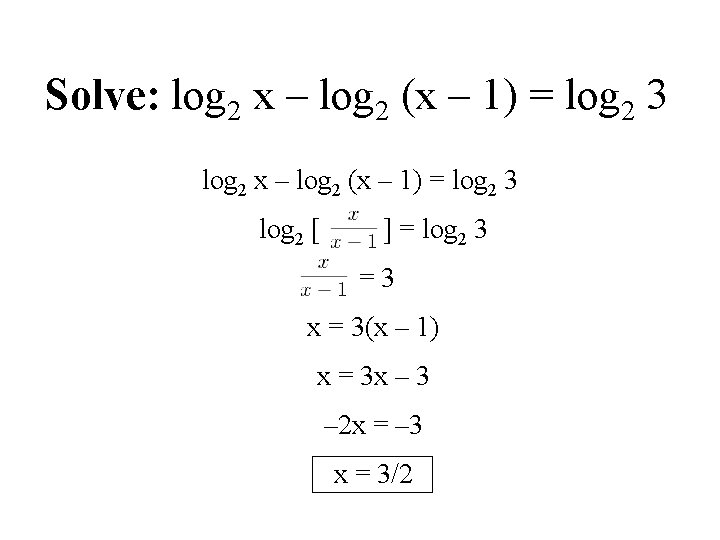 Solve: log 2 x – log 2 (x – 1) = log 2 3