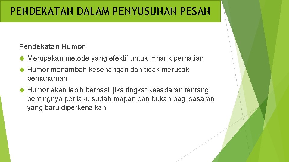 PENDEKATAN DALAM PENYUSUNAN PESAN Pendekatan Humor Merupakan metode yang efektif untuk mnarik perhatian Humor