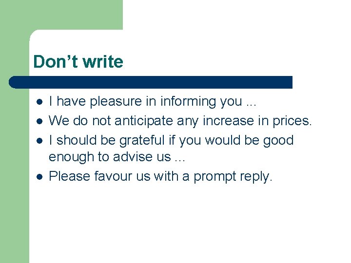 Don’t write l l I have pleasure in informing you. . . We do