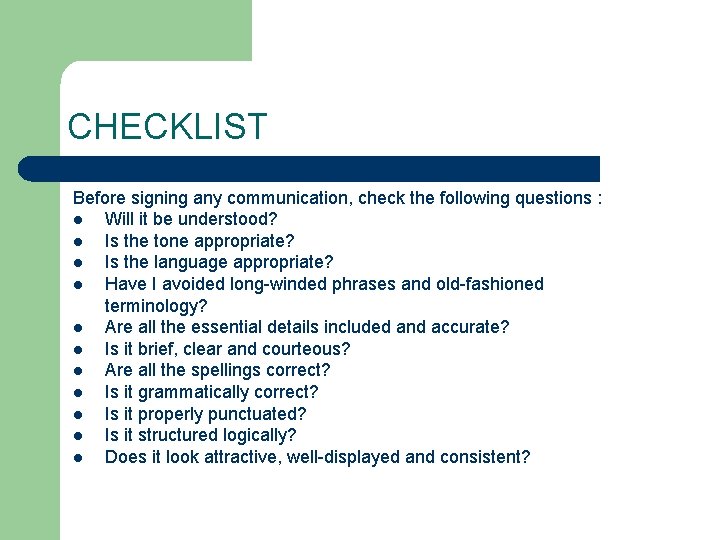CHECKLIST Before signing any communication, check the following questions : l Will it be