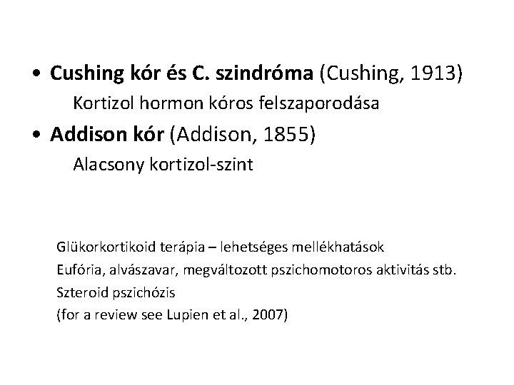  • Cushing kór és C. szindróma (Cushing, 1913) Kortizol hormon kóros felszaporodása •
