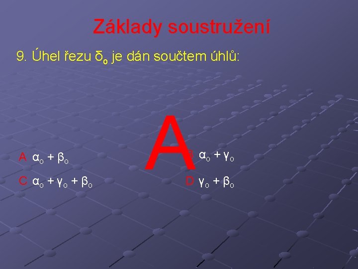 Základy soustružení 9. Úhel řezu δo je dán součtem úhlů: A αo + β