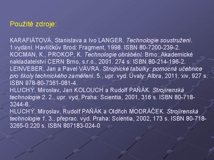 Použité zdroje: KARAFIÁTOVÁ, Stanislava a Ivo LANGER. Technologie soustružení. 1. vydání. Havlíčkův Brod: Fragment,