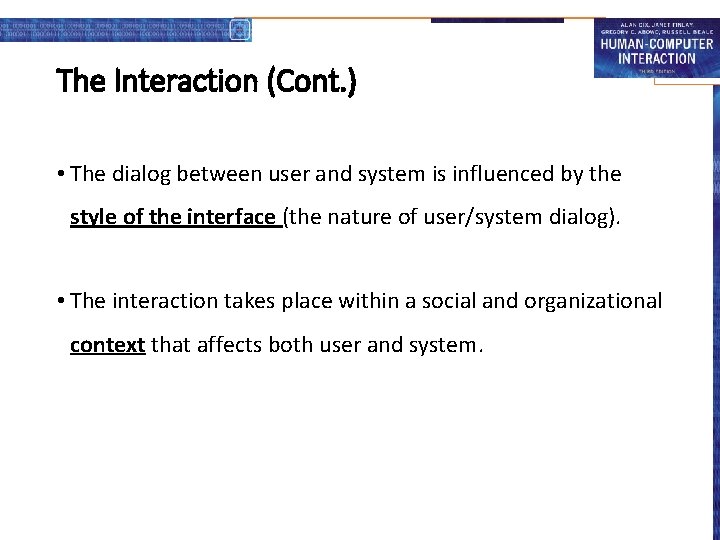 The Interaction (Cont. ) • The dialog between user and system is influenced by