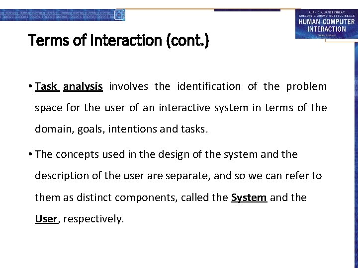 Terms of Interaction (cont. ) • Task analysis involves the identification of the problem