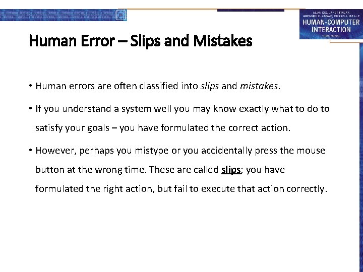 Human Error – Slips and Mistakes • Human errors are often classified into slips