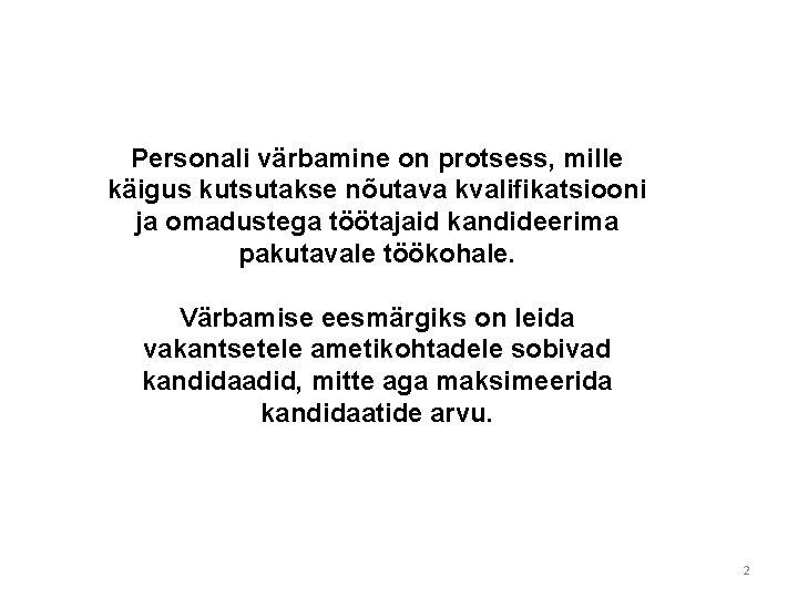 Personali värbamine on protsess, mille käigus kutsutakse nõutava kvalifikatsiooni ja omadustega töötajaid kandideerima pakutavale