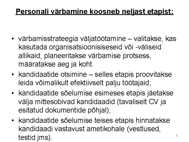 Personali värbamine koosneb neljast etapist: • värbamisstrateegia väljatöötamine – valitakse, kasutada organisatsioonisiseseid või -väliseid