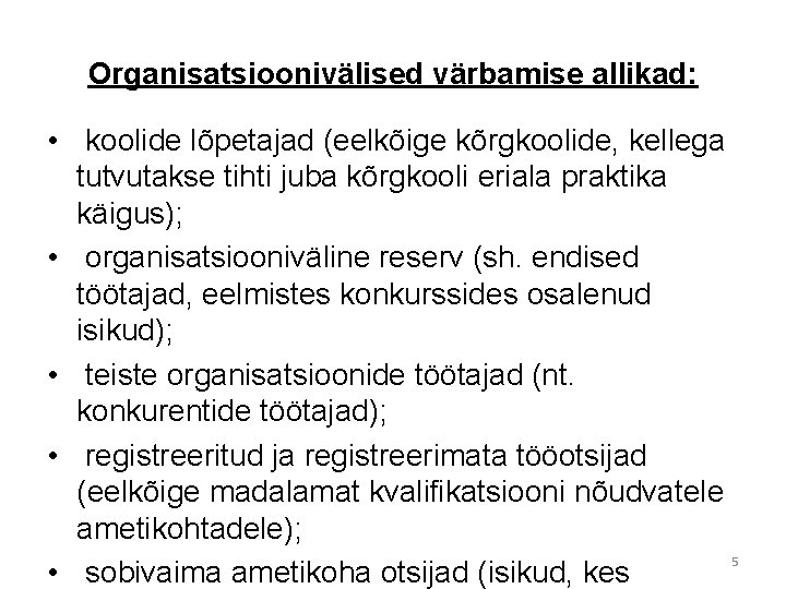 Organisatsioonivälised värbamise allikad: • koolide lõpetajad (eelkõige kõrgkoolide, kellega tutvutakse tihti juba kõrgkooli eriala
