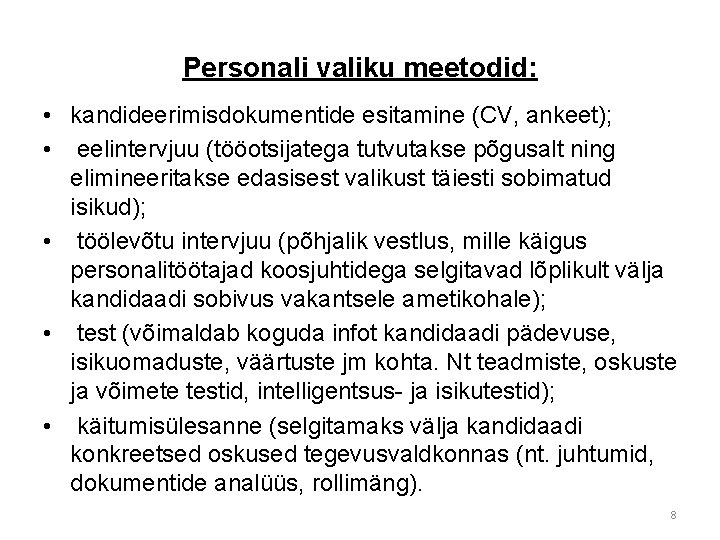 Personali valiku meetodid: • kandideerimisdokumentide esitamine (CV, ankeet); • eelintervjuu (tööotsijatega tutvutakse põgusalt ning