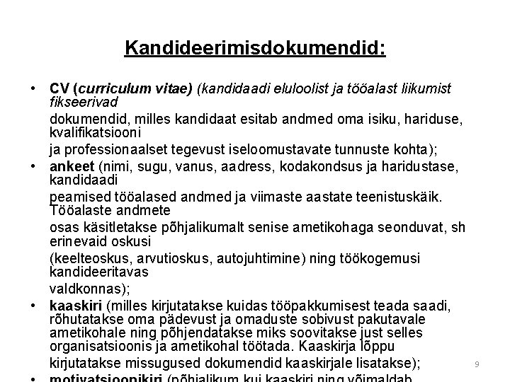 Kandideerimisdokumendid: • CV (curriculum vitae) (kandidaadi eluloolist ja tööalast liikumist fikseerivad dokumendid, milles kandidaat