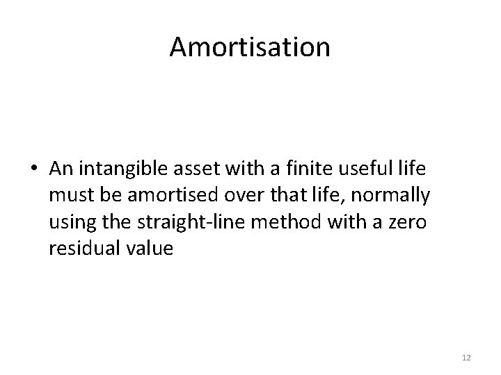 Amortisation • An intangible asset with a finite useful life must be amortised over