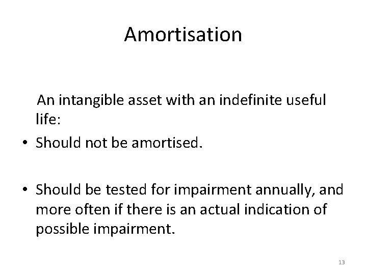 Amortisation An intangible asset with an indefinite useful life: • Should not be amortised.