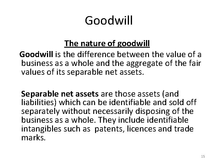 Goodwill The nature of goodwill Goodwill is the difference between the value of a