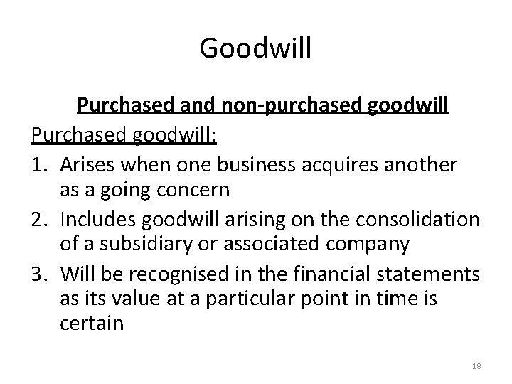 Goodwill Purchased and non-purchased goodwill Purchased goodwill: 1. Arises when one business acquires another