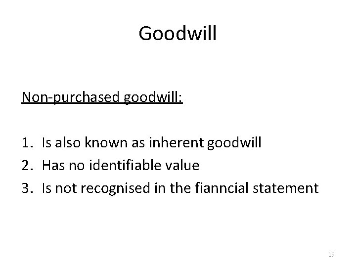 Goodwill Non-purchased goodwill: 1. Is also known as inherent goodwill 2. Has no identifiable