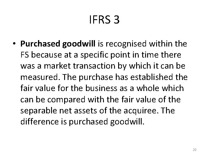 IFRS 3 • Purchased goodwill is recognised within the FS because at a specific