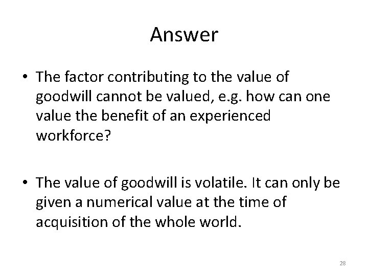 Answer • The factor contributing to the value of goodwill cannot be valued, e.