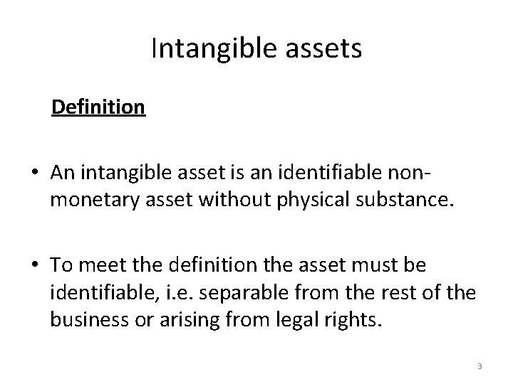 Intangible assets Definition • An intangible asset is an identifiable nonmonetary asset without physical