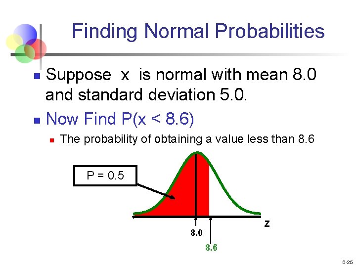 Finding Normal Probabilities Suppose x is normal with mean 8. 0 and standard deviation Finding Normal Probabilities Suppose x is normal with mean 8. 0 and standard deviation