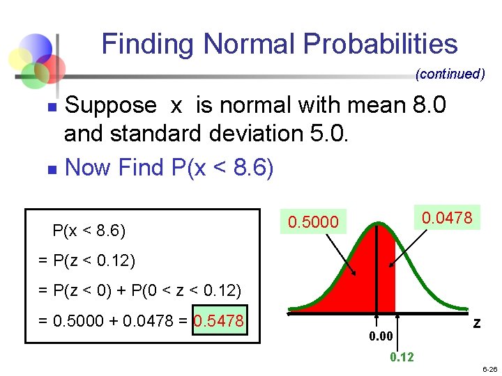 Finding Normal Probabilities (continued) Suppose x is normal with mean 8. 0 and standard Finding Normal Probabilities (continued) Suppose x is normal with mean 8. 0 and standard