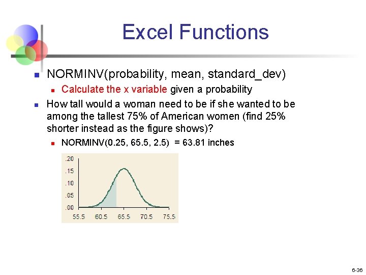 Excel Functions n NORMINV(probability, mean, standard_dev) Calculate the x variable given a probability How Excel Functions n NORMINV(probability, mean, standard_dev) Calculate the x variable given a probability How