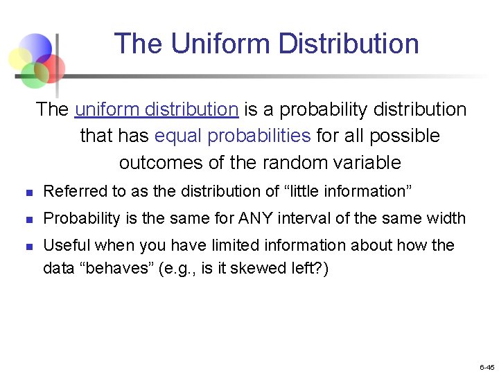The Uniform Distribution The uniform distribution is a probability distribution that has equal probabilities The Uniform Distribution The uniform distribution is a probability distribution that has equal probabilities