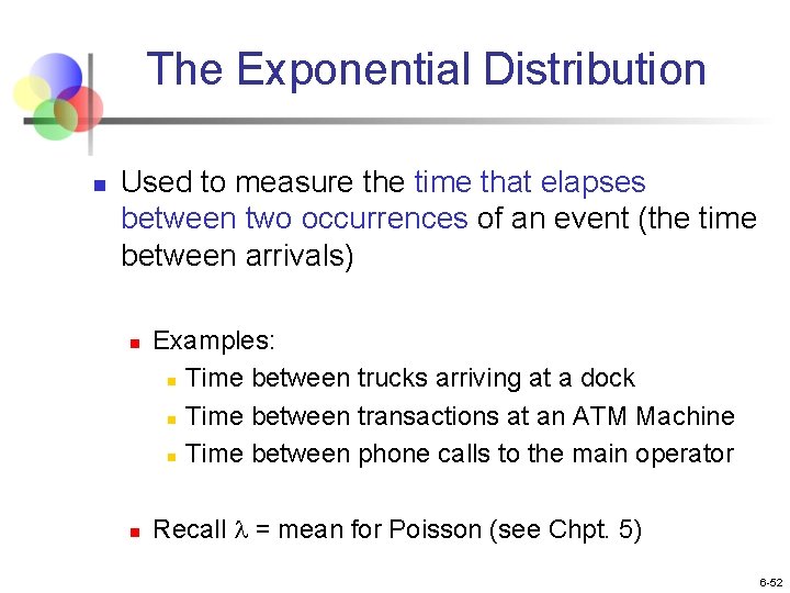 The Exponential Distribution n Used to measure the time that elapses between two occurrences The Exponential Distribution n Used to measure the time that elapses between two occurrences