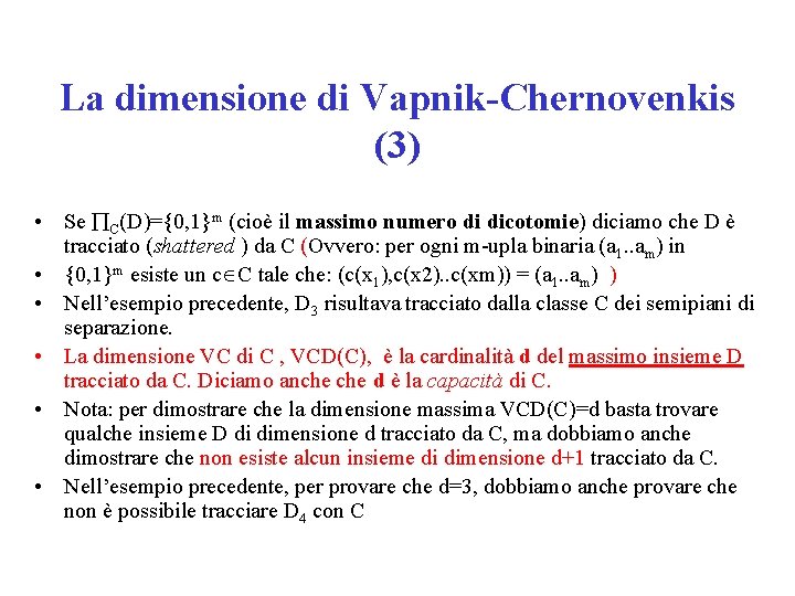La dimensione di Vapnik-Chernovenkis (3) • Se C(D)= 0, 1 m (cioè il massimo