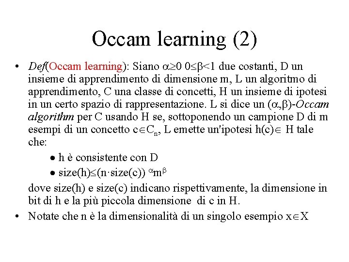 Occam learning (2) • Def(Occam learning): Siano <1 due costanti, D un insieme di