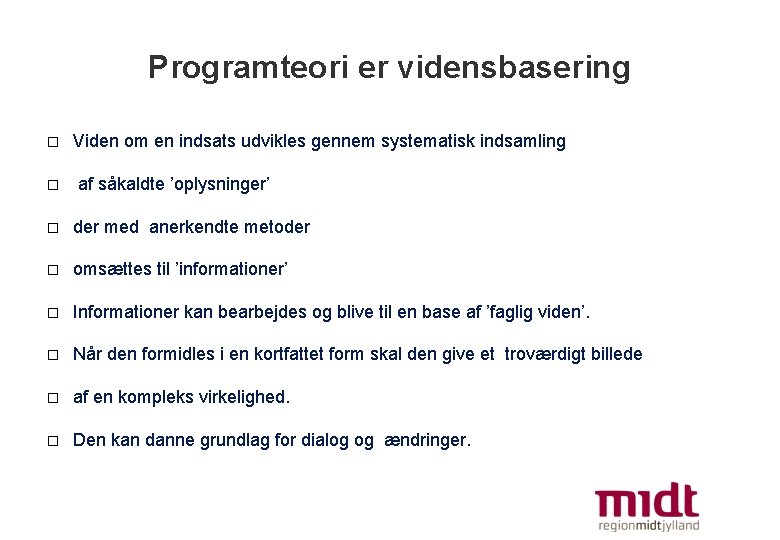 Programteori er vidensbasering � � Viden om en indsats udvikles gennem systematisk indsamling af