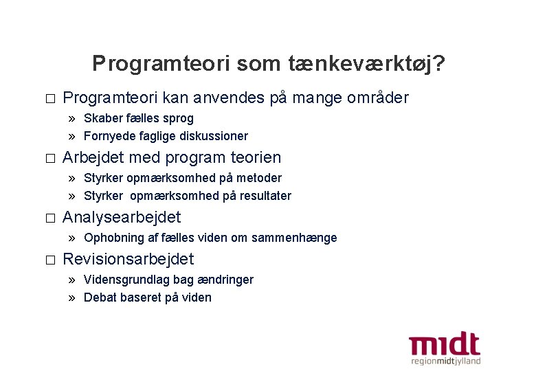 Programteori som tænkeværktøj? � Programteori kan anvendes på mange områder » Skaber fælles sprog