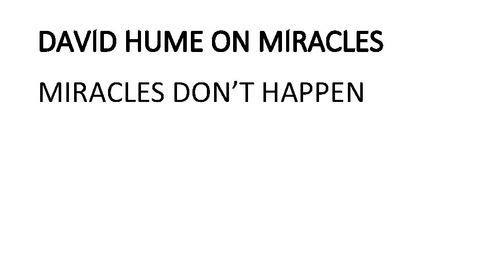 DAVID HUME ON MIRACLES DON’T HAPPEN 