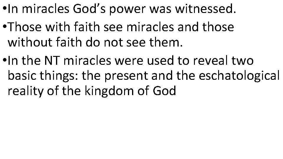  • In miracles God’s power was witnessed. • Those with faith see miracles