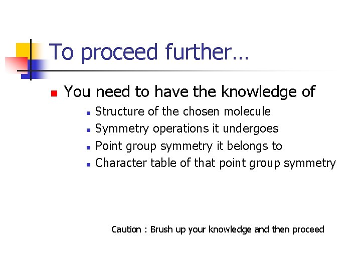 To proceed further… n You need to have the knowledge of n n Structure