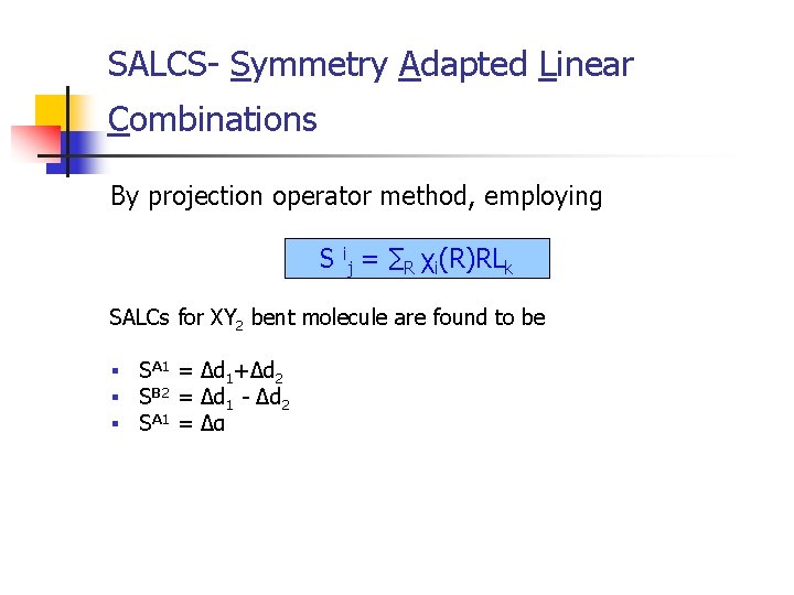 SALCS- Symmetry Adapted Linear Combinations By projection operator method, employing S ij = ∑R