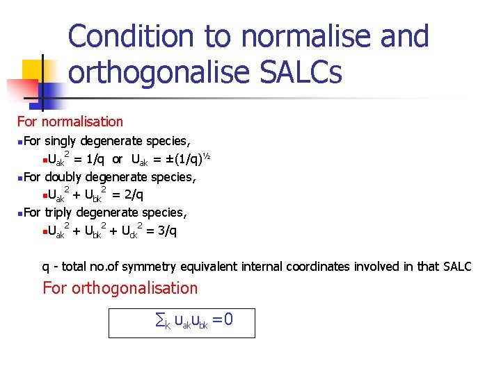 Condition to normalise and orthogonalise SALCs For normalisation n. For singly degenerate species, 2