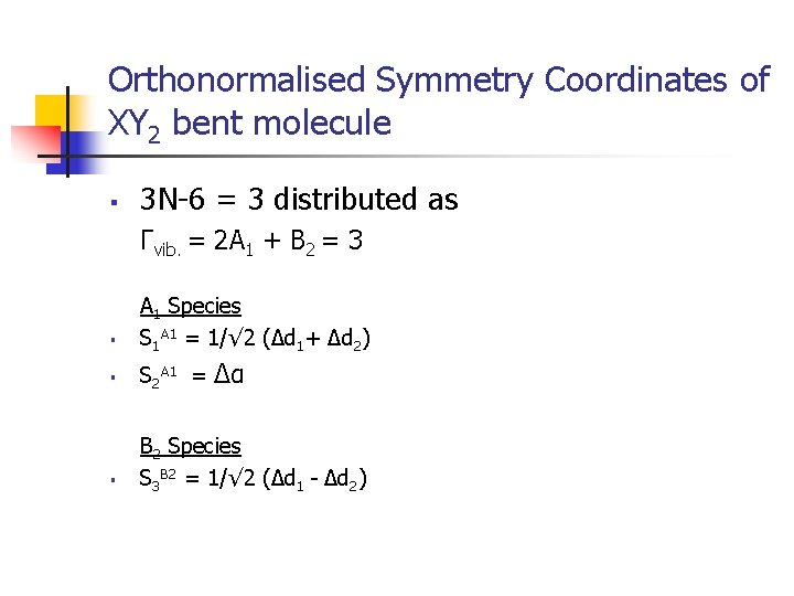 Orthonormalised Symmetry Coordinates of XY 2 bent molecule § 3 N-6 = 3 distributed