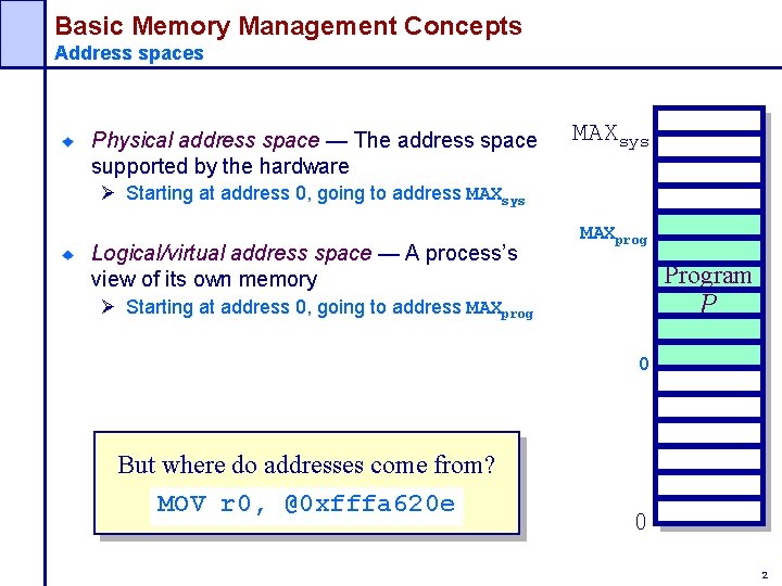 Basic Memory Management Concepts Address spaces Physical address space — The address space supported