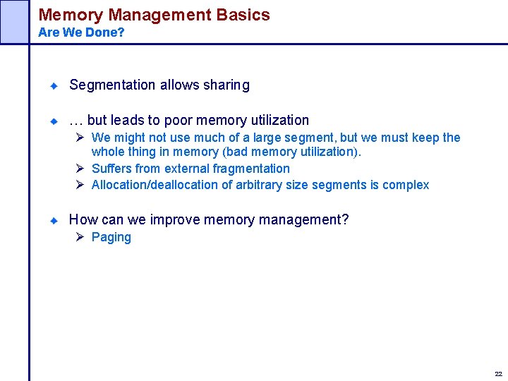 Memory Management Basics Are We Done? Segmentation allows sharing … but leads to poor