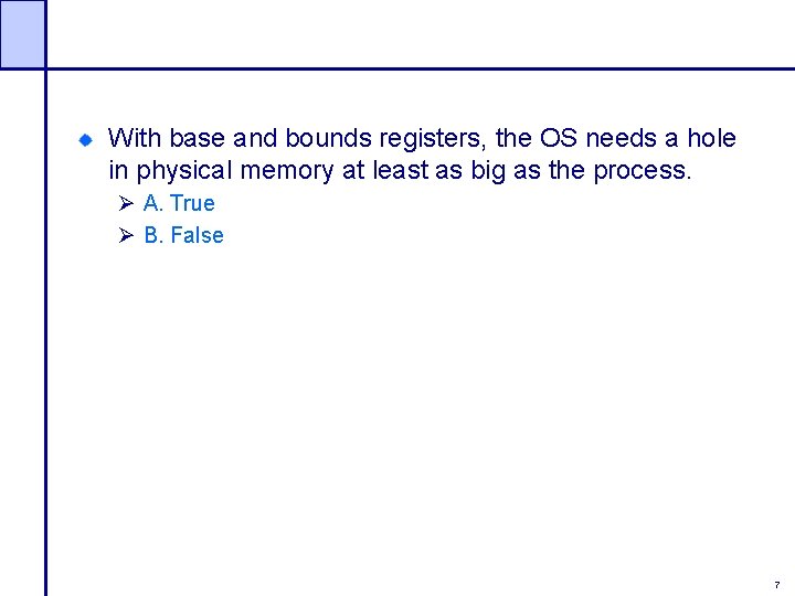 With base and bounds registers, the OS needs a hole in physical memory at