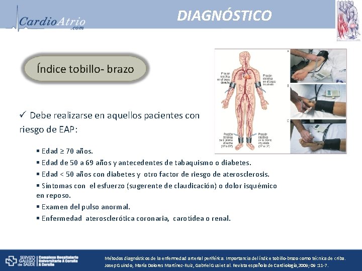 DIAGNÓSTICO Índice tobillo- brazo ü Debe realizarse en aquellos pacientes con riesgo de EAP: