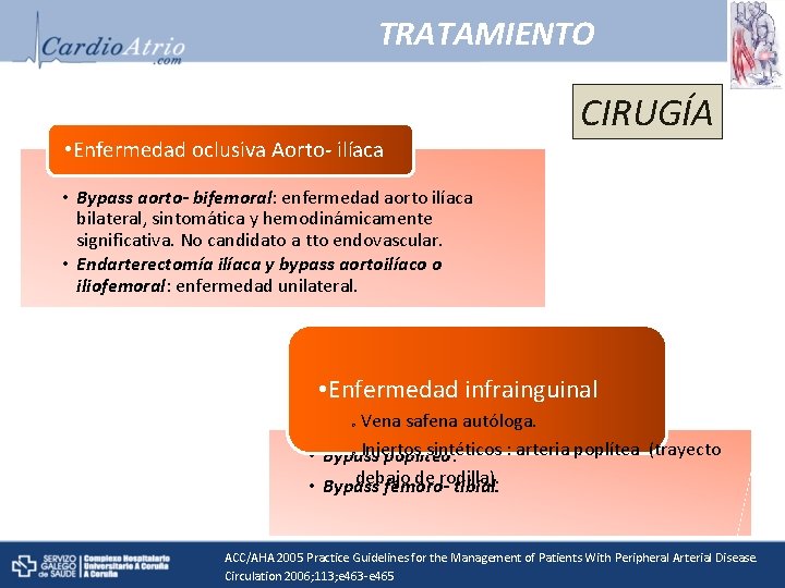 TRATAMIENTO • Enfermedad oclusiva Aorto- ilíaca CIRUGÍA • Bypass aorto- bifemoral: enfermedad aorto ilíaca