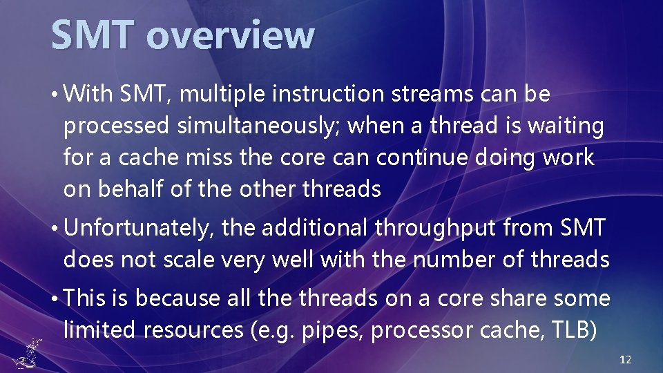 SMT overview • With SMT, multiple instruction streams can be processed simultaneously; when a