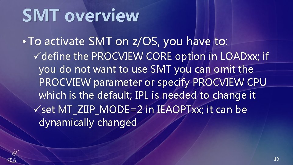 SMT overview • To activate SMT on z/OS, you have to: üdefine the PROCVIEW