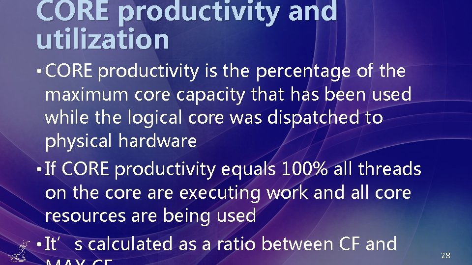 CORE productivity and utilization • CORE productivity is the percentage of the maximum core