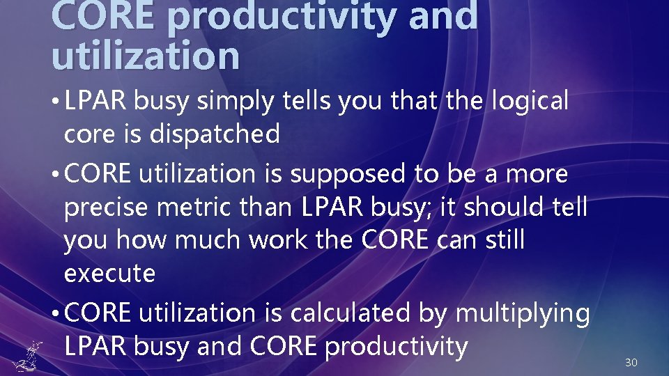 CORE productivity and utilization • LPAR busy simply tells you that the logical core