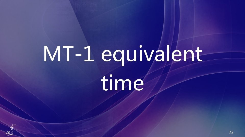 MT-1 equivalent time 32 