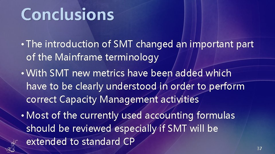 Conclusions • The introduction of SMT changed an important part of the Mainframe terminology